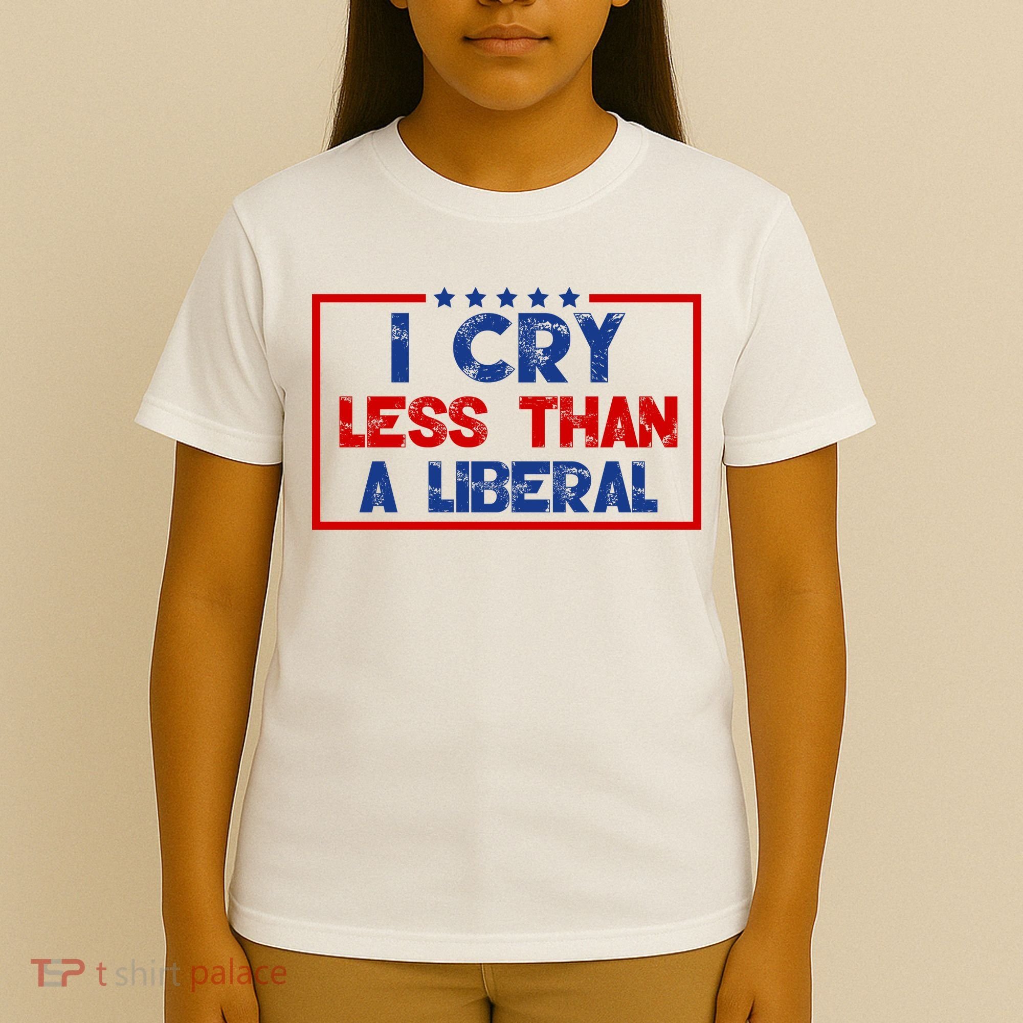 I Cry Less Than A Liberal Funny Political T-Shirt