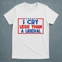 I Cry Less Than A Liberal Funny Political T-Shirt thumb 5