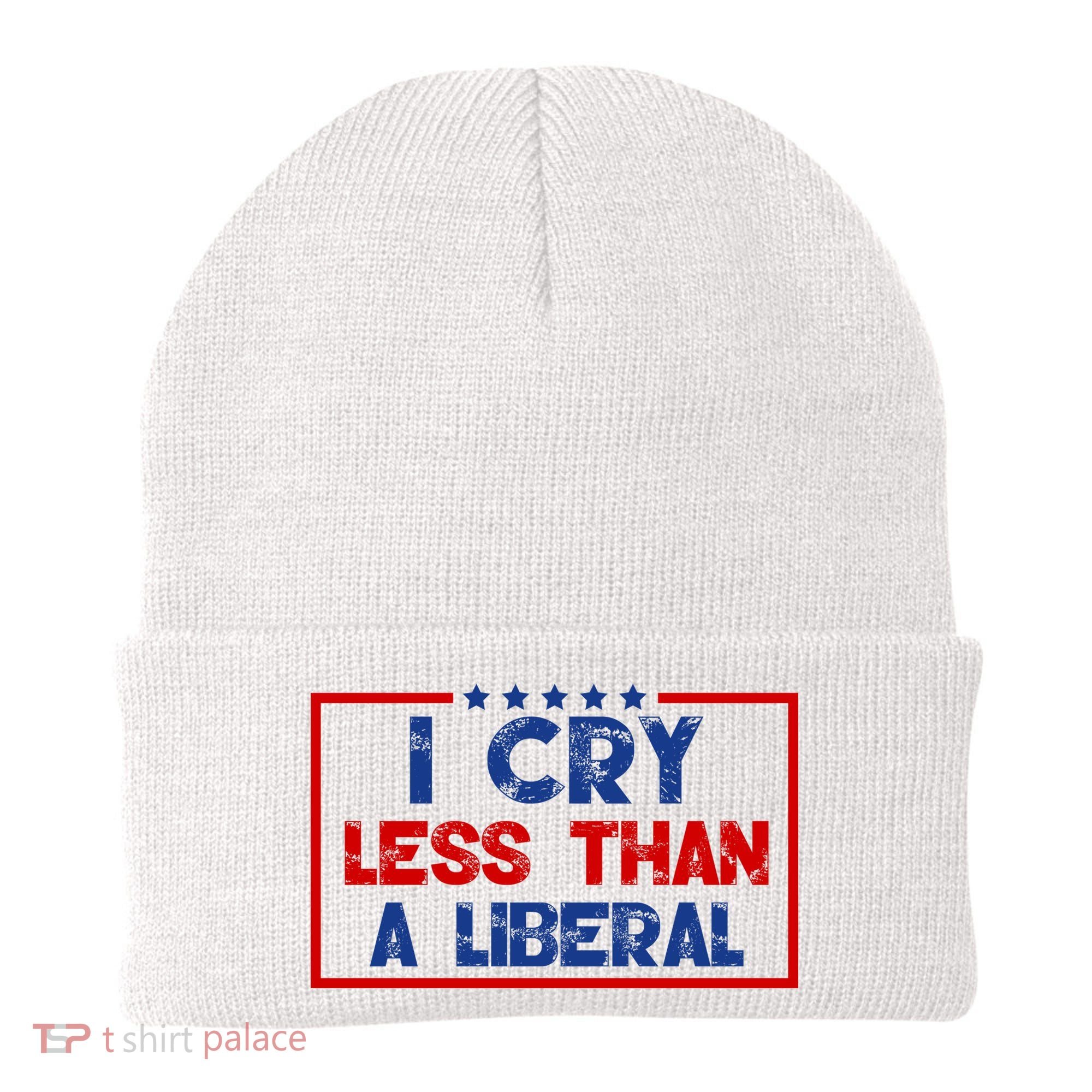I Cry Less Than A Liberal Funny Political Beanie