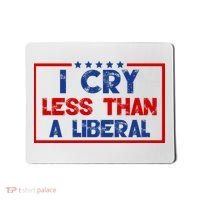 I Cry Less Than A Liberal Funny Political Mousepad thumb 0