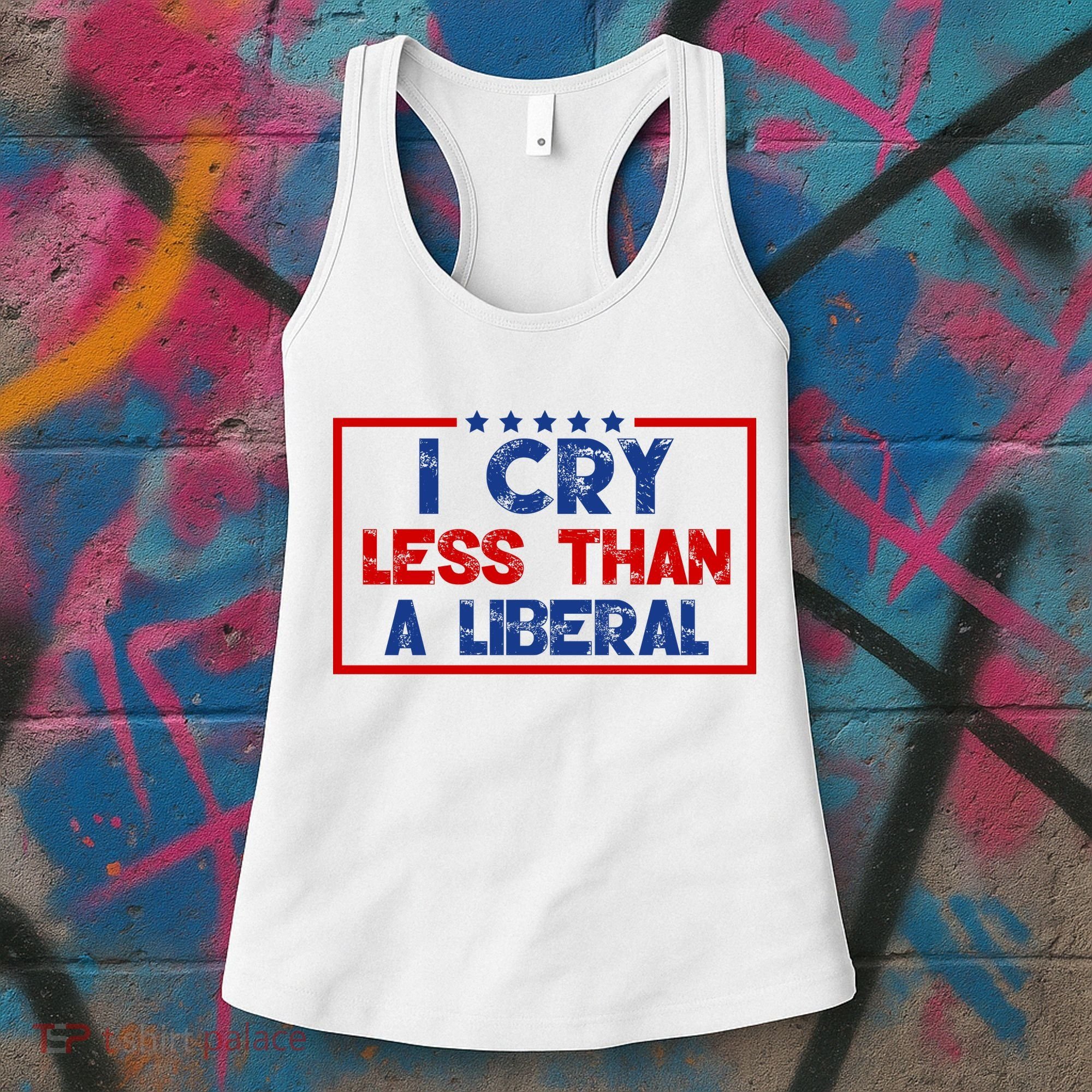 I Cry Less Than A Liberal Funny Political Women's Tank Top