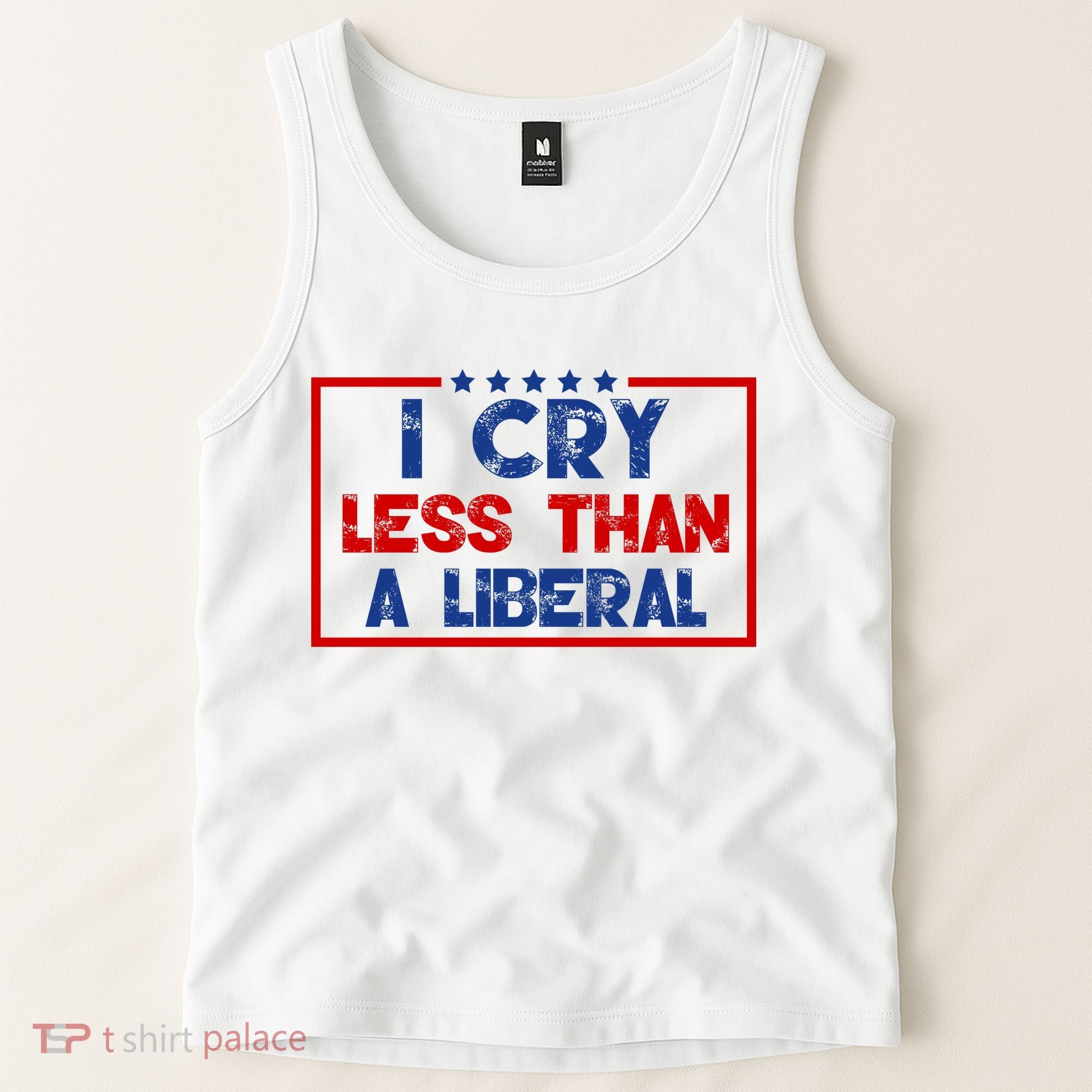 I Cry Less Than A Liberal Funny Political Tank Top