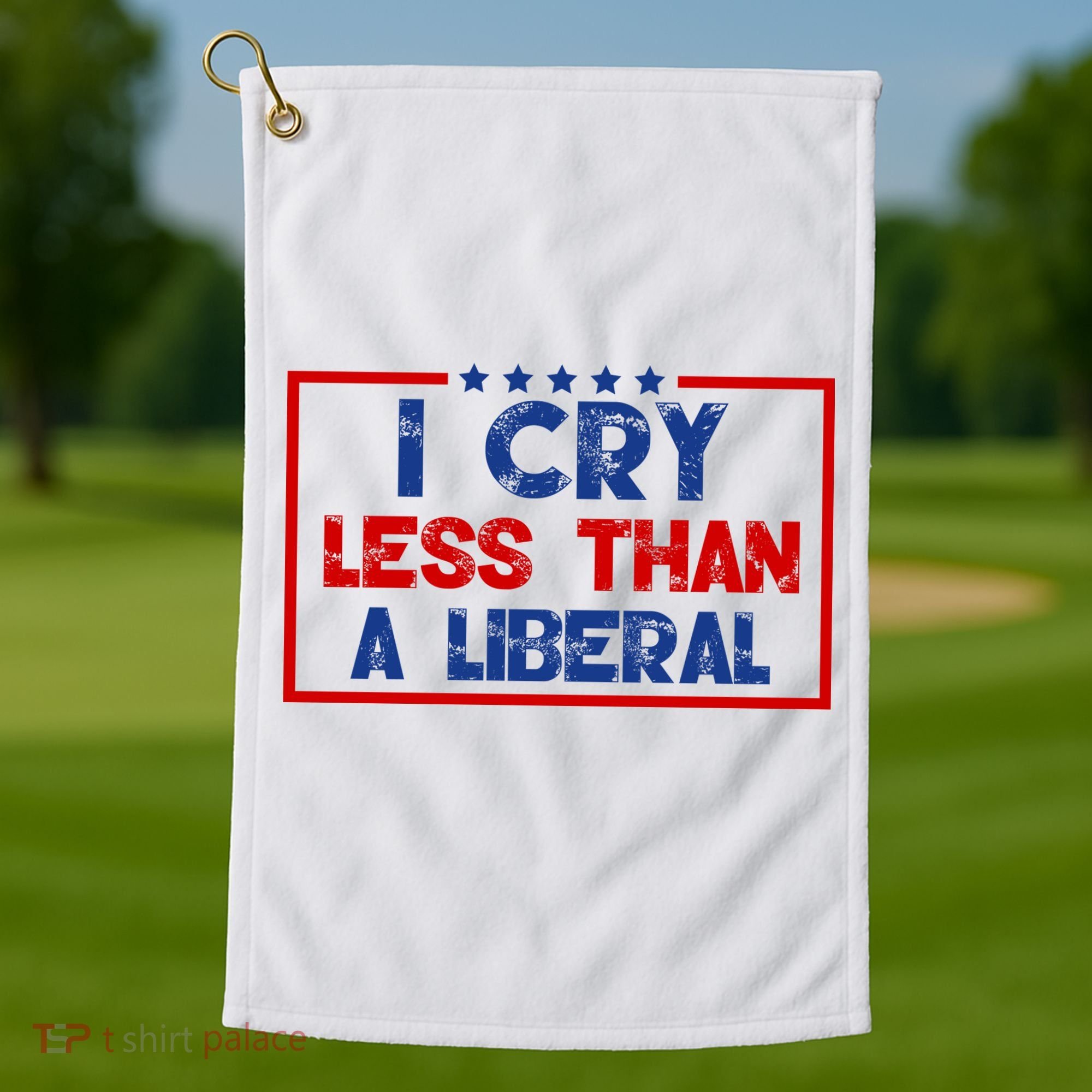I Cry Less Than A Liberal Funny Political Golf Towel