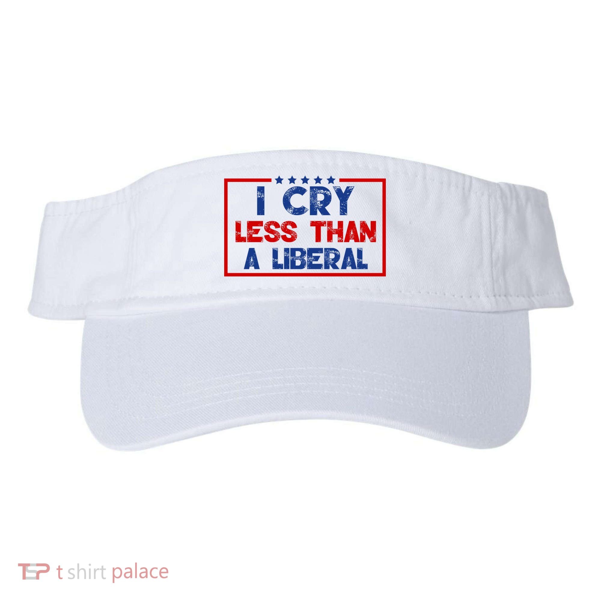 I Cry Less Than A Liberal Funny Political Visor