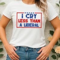 I Cry Less Than A Liberal Funny Political Women's T-Shirt thumb 2