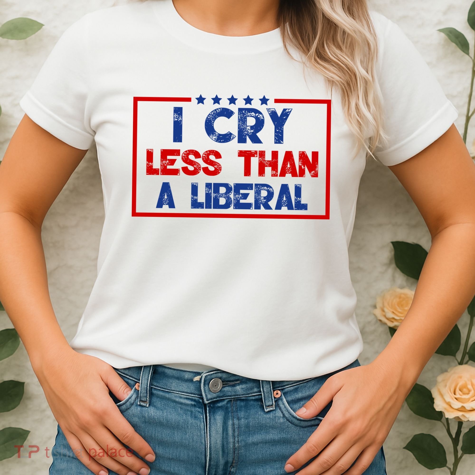 I Cry Less Than A Liberal Funny Political Women's T-Shirt
