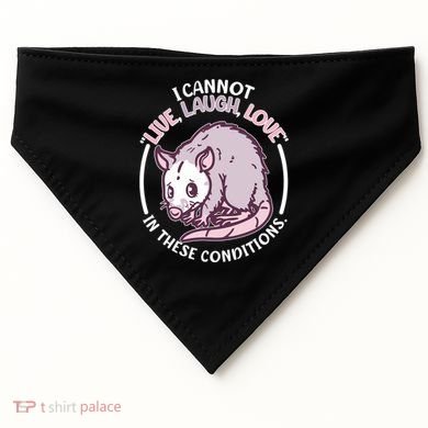 I Cannot Live Laugh Love In These Conditions Opossum USA-Made Doggie Bandana