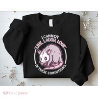 I Cannot Live Laugh Love In These Conditions Opossum Sweatshirt thumb 2