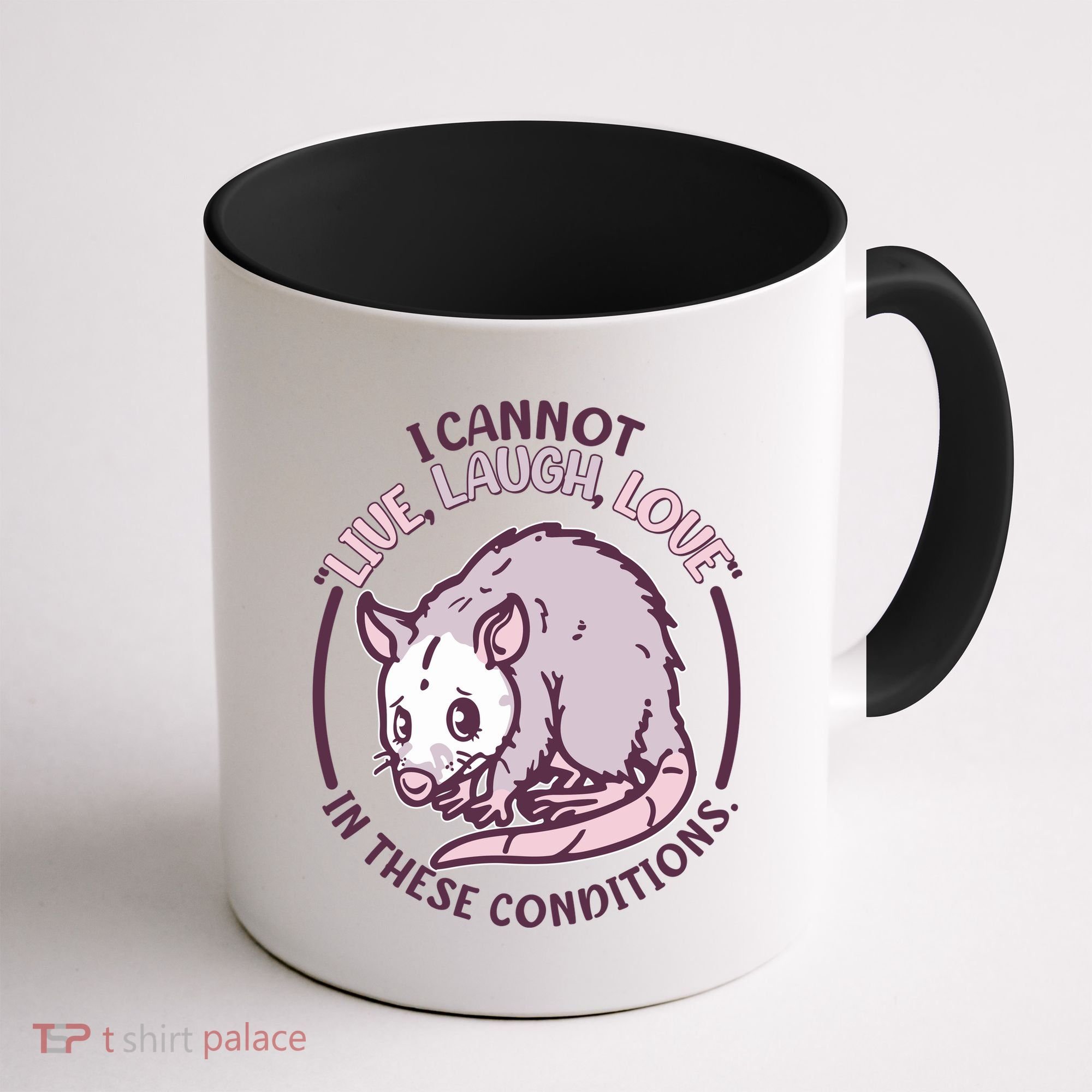 I Cannot Live Laugh Love In These Conditions Opossum Coffee Mug