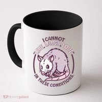 I Cannot Live Laugh Love In These Conditions Opossum Coffee Mug thumb 0