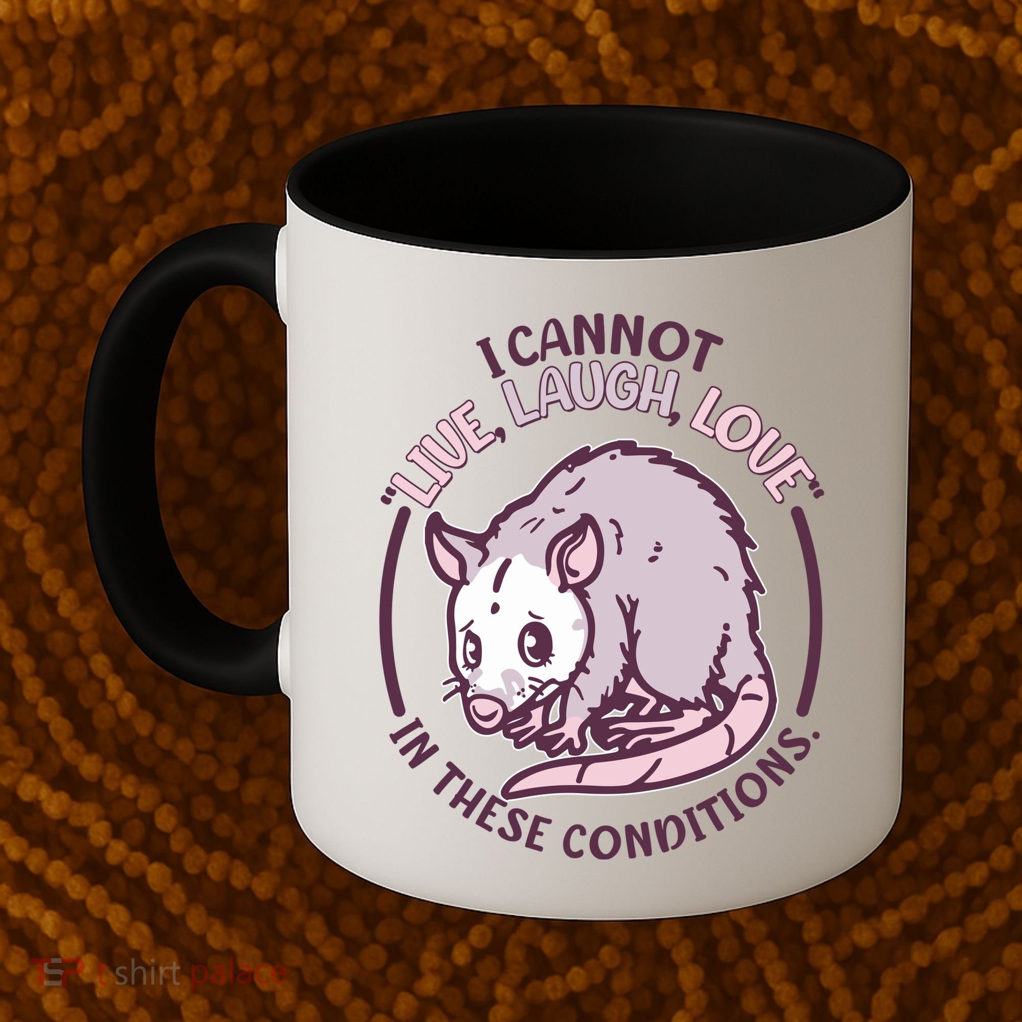 I Cannot Live Laugh Love In These Conditions Opossum Coffee Mug