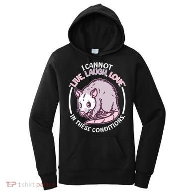 I Cannot Live Laugh Love In These Conditions Opossum Women's Hoodie