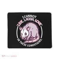 I Cannot Live Laugh Love In These Conditions Opossum Mousepad thumb 0