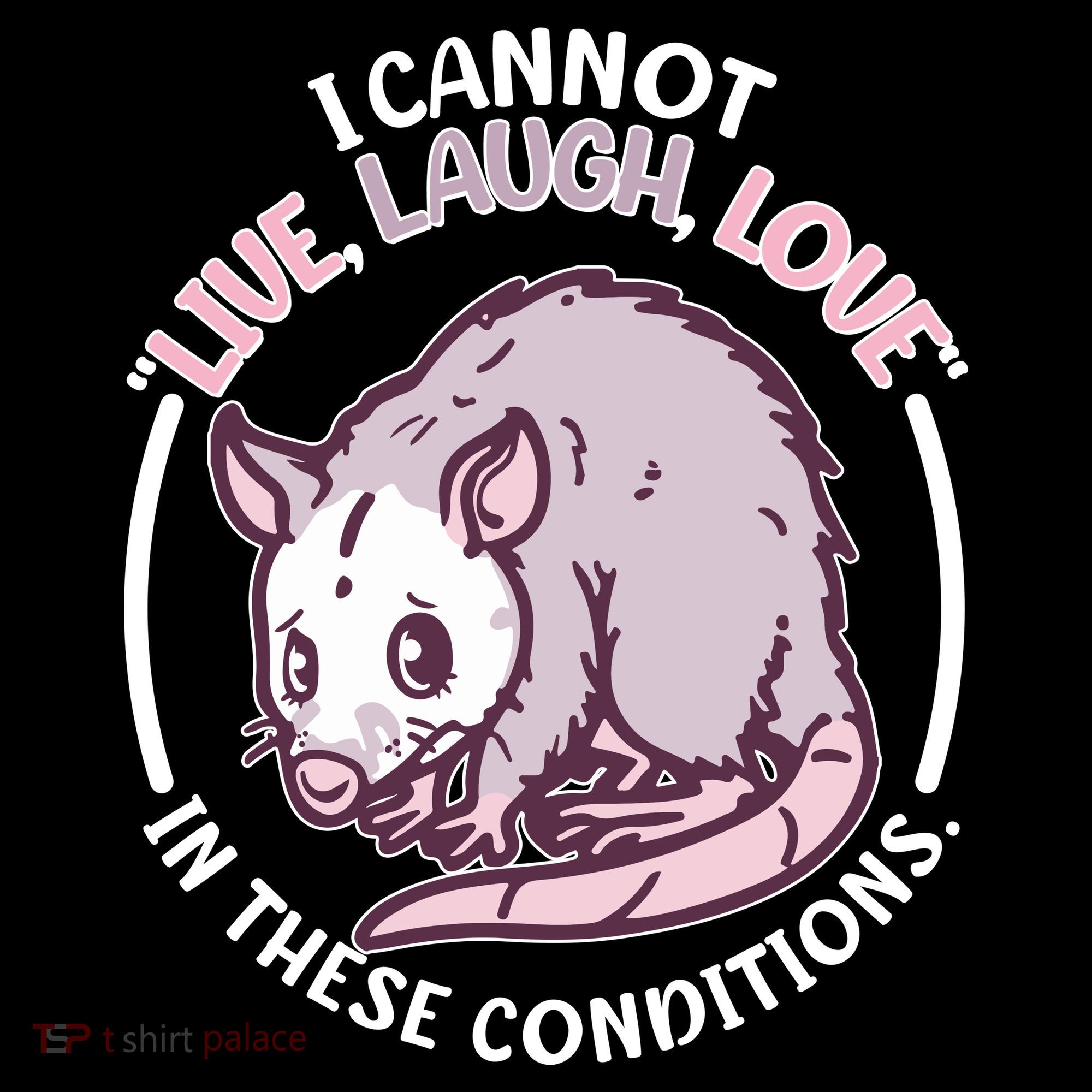 I Cannot Live Laugh Love In These Conditions Opossum Mousepad