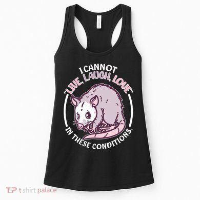 I Cannot Live Laugh Love In These Conditions Opossum Women's Tank Top