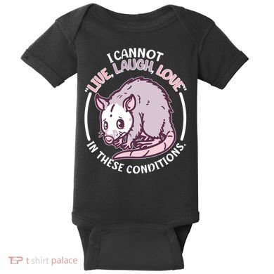I Cannot Live Laugh Love In These Conditions Opossum Baby Bodysuit