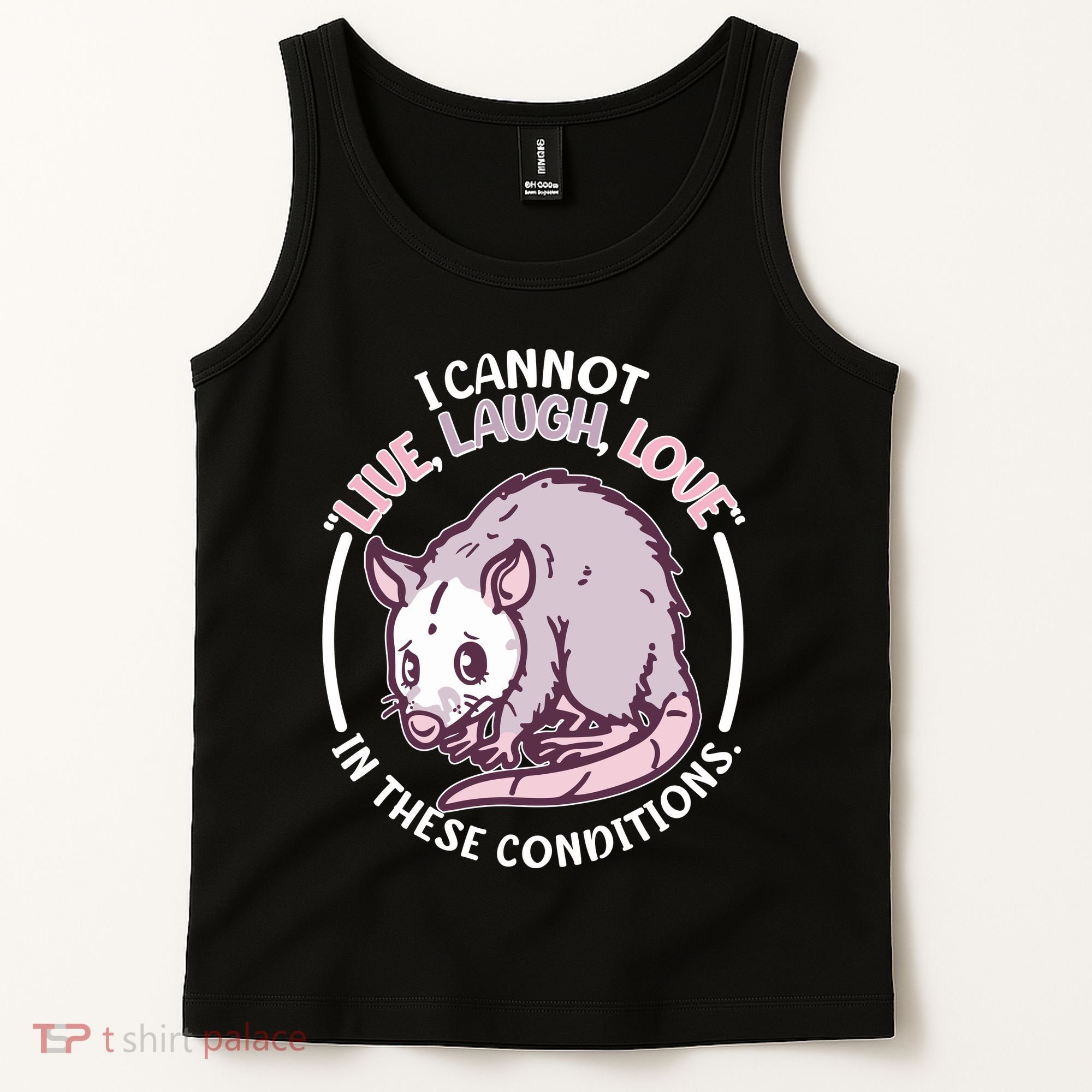 I Cannot Live Laugh Love In These Conditions Opossum Tank Top