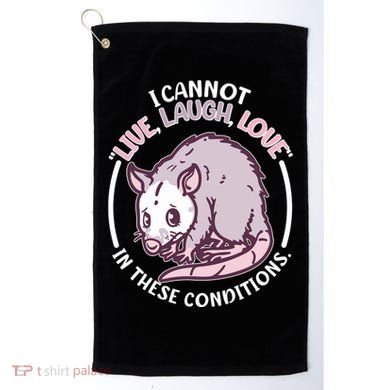 I Cannot Live Laugh Love In These Conditions Opossum Golf Towel