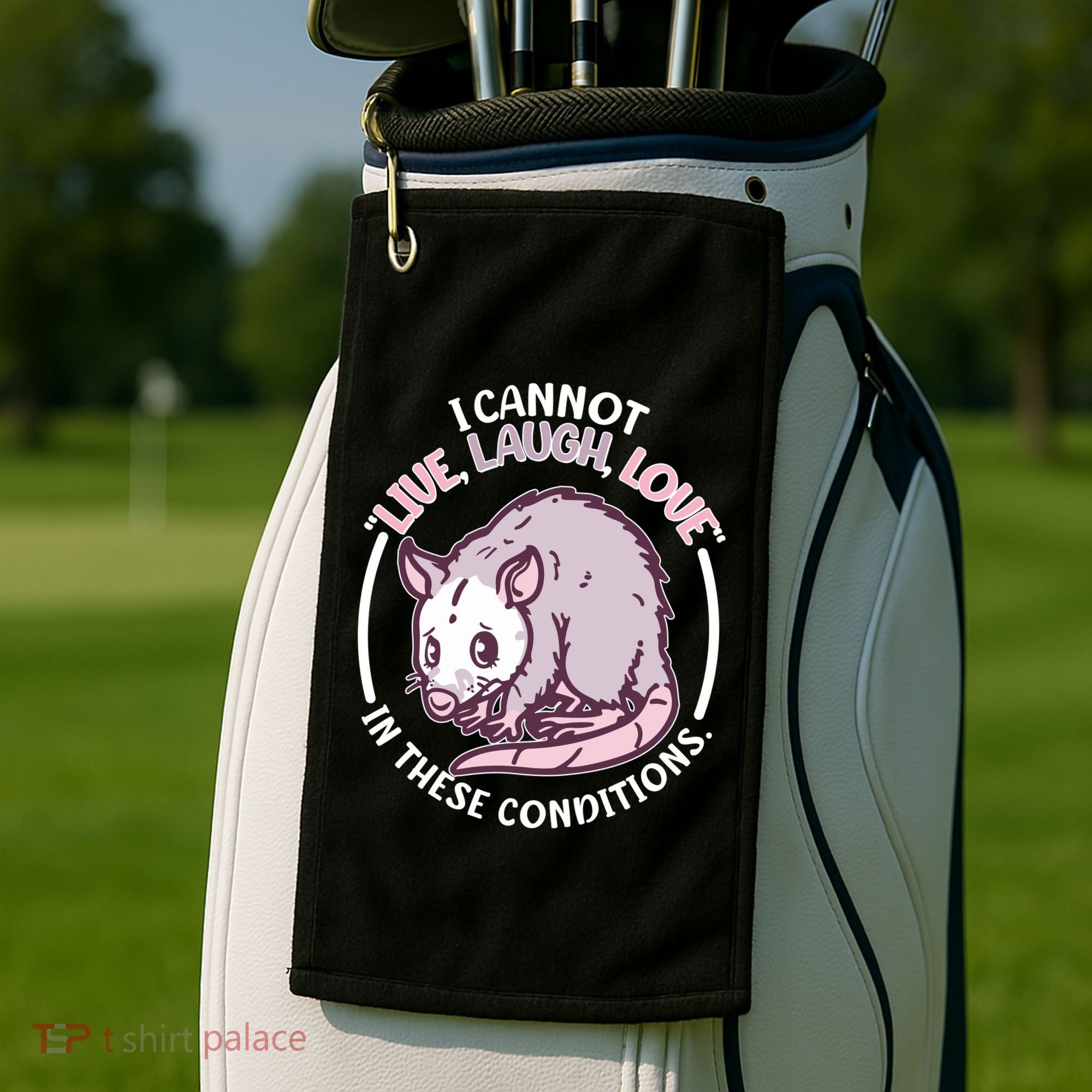 I Cannot Live Laugh Love In These Conditions Opossum Golf Towel