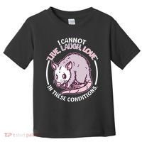 I Cannot Live Laugh Love In These Conditions Opossum Toddler T-Shirt thumb 0