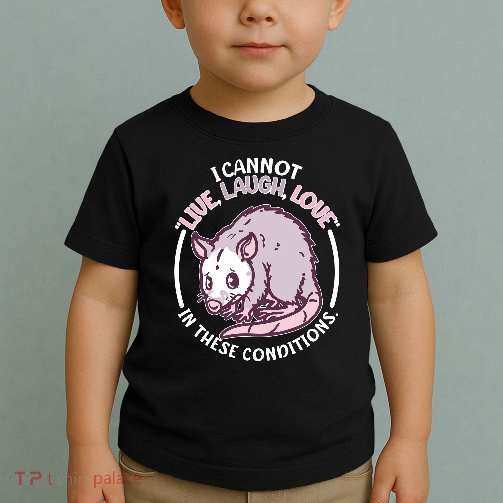 I Cannot Live Laugh Love In These Conditions Opossum Toddler T-Shirt