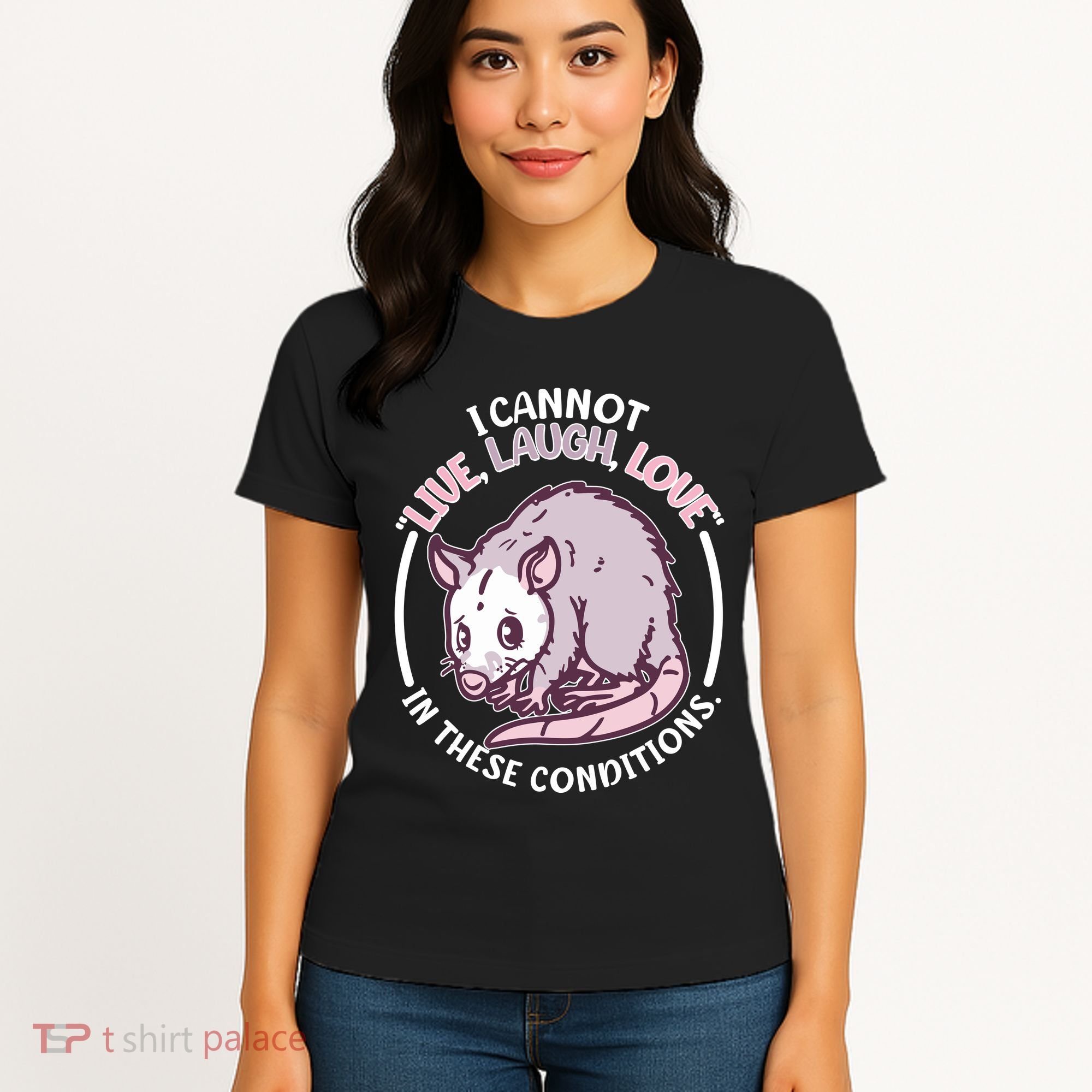 I Cannot Live Laugh Love In These Conditions Opossum Women's T-Shirt