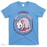 I Cannot Live Laugh Love In These Conditions Opossum T-Shirt thumb 0