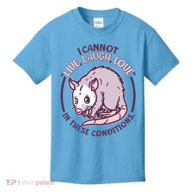 I Cannot Live Laugh Love In These Conditions Opossum Kids T-Shirt