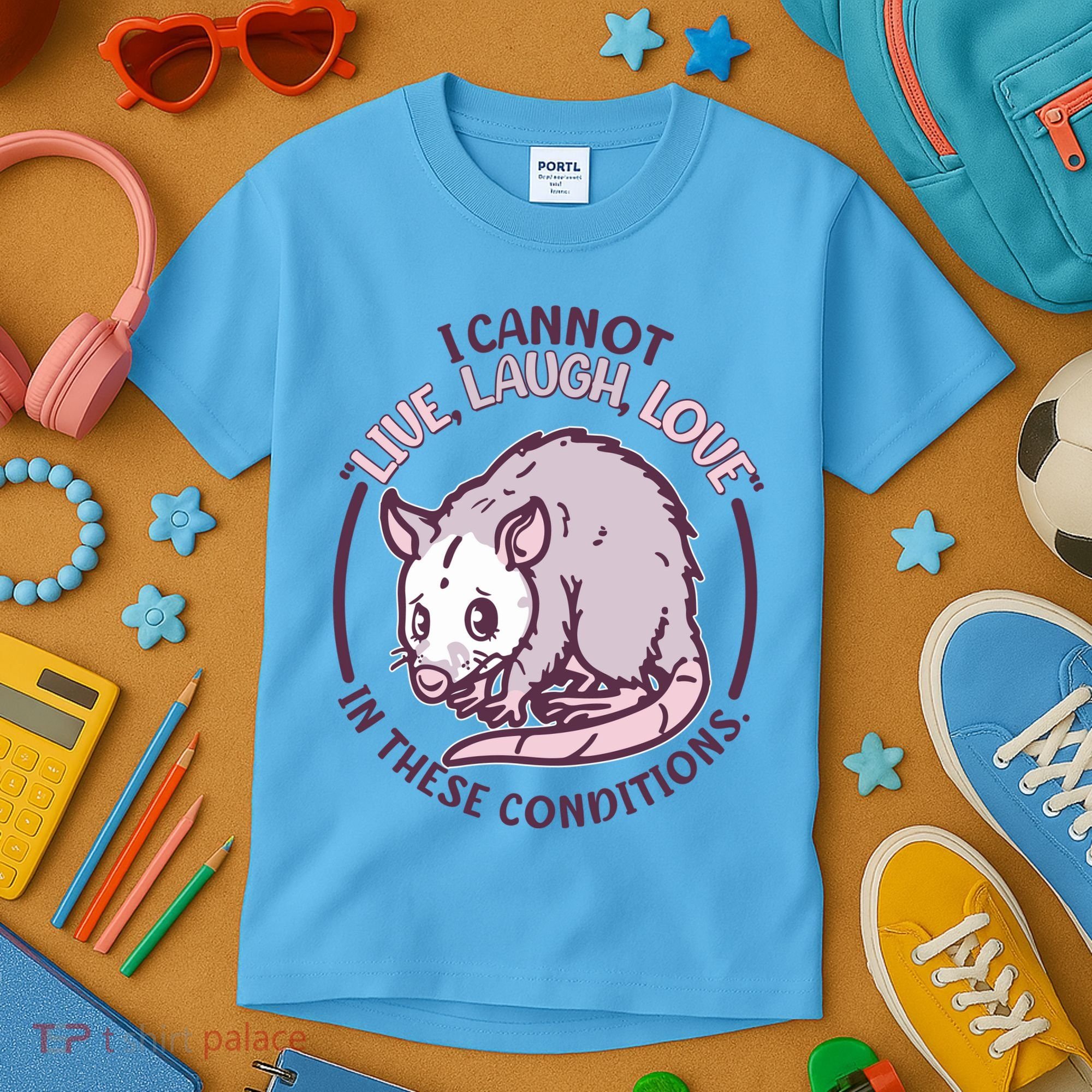 I Cannot Live Laugh Love In These Conditions Opossum Kids T-Shirt