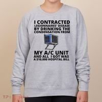 I Contracted Legionnaires' Disease By Drinking The Condensation From My AC Unit Women's Sweatshirt thumb 0