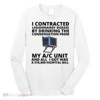 I Contracted Legionnaires' Disease By Drinking The Condensation From My AC Unit Long Sleeve Shirt thumb 0