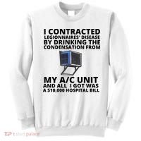 I Contracted Legionnaires' Disease By Drinking The Condensation From My AC Unit Sweatshirt thumb 0