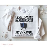 I Contracted Legionnaires' Disease By Drinking The Condensation From My AC Unit Sweatshirt thumb 2