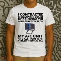 I Contracted Legionnaires' Disease By Drinking The Condensation From My AC Unit T-Shirt thumb 3