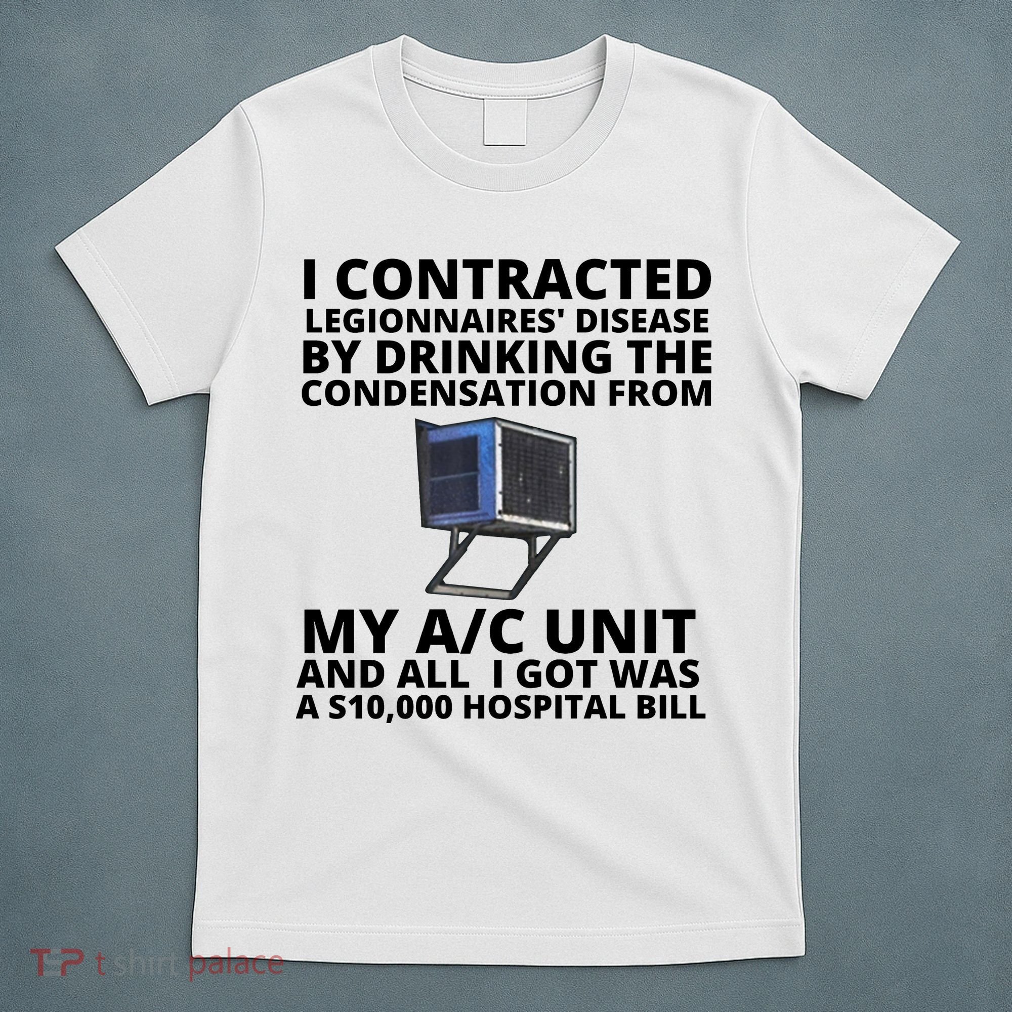 I Contracted Legionnaires' Disease By Drinking The Condensation From My AC Unit T-Shirt