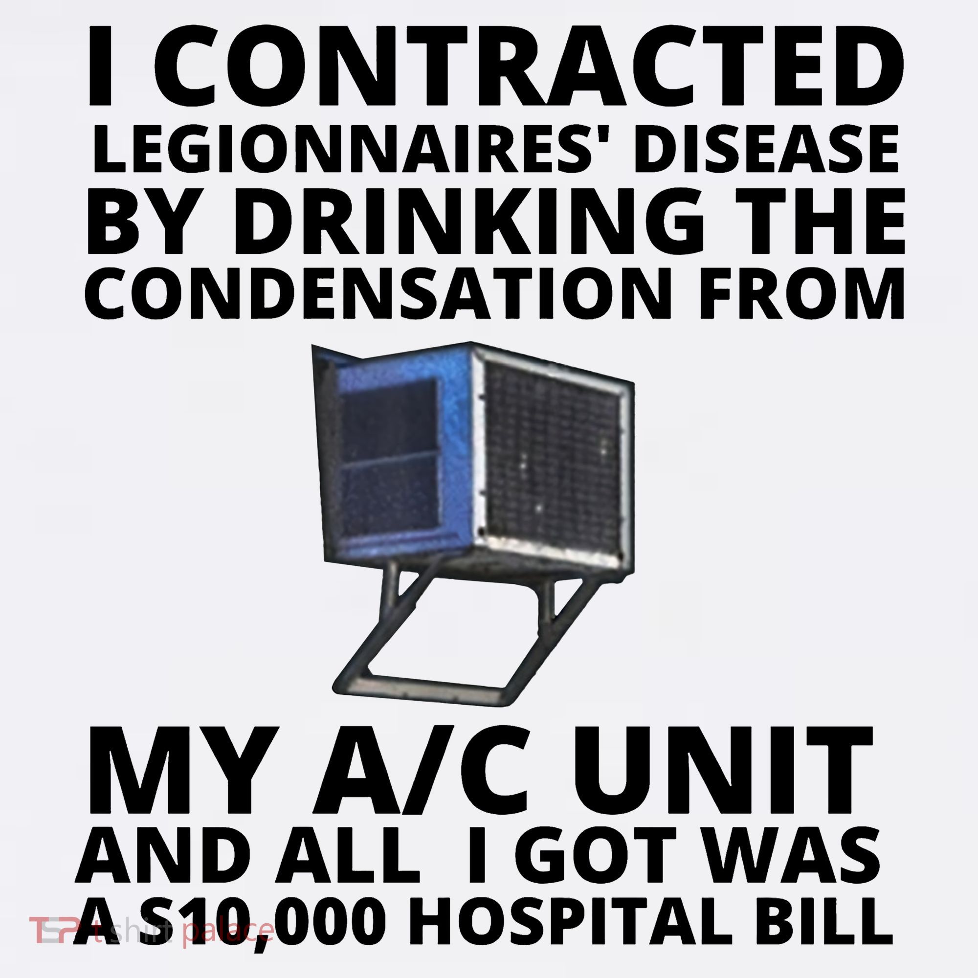 I Contracted Legionnaires' Disease By Drinking The Condensation From My AC Unit Women's Hoodie