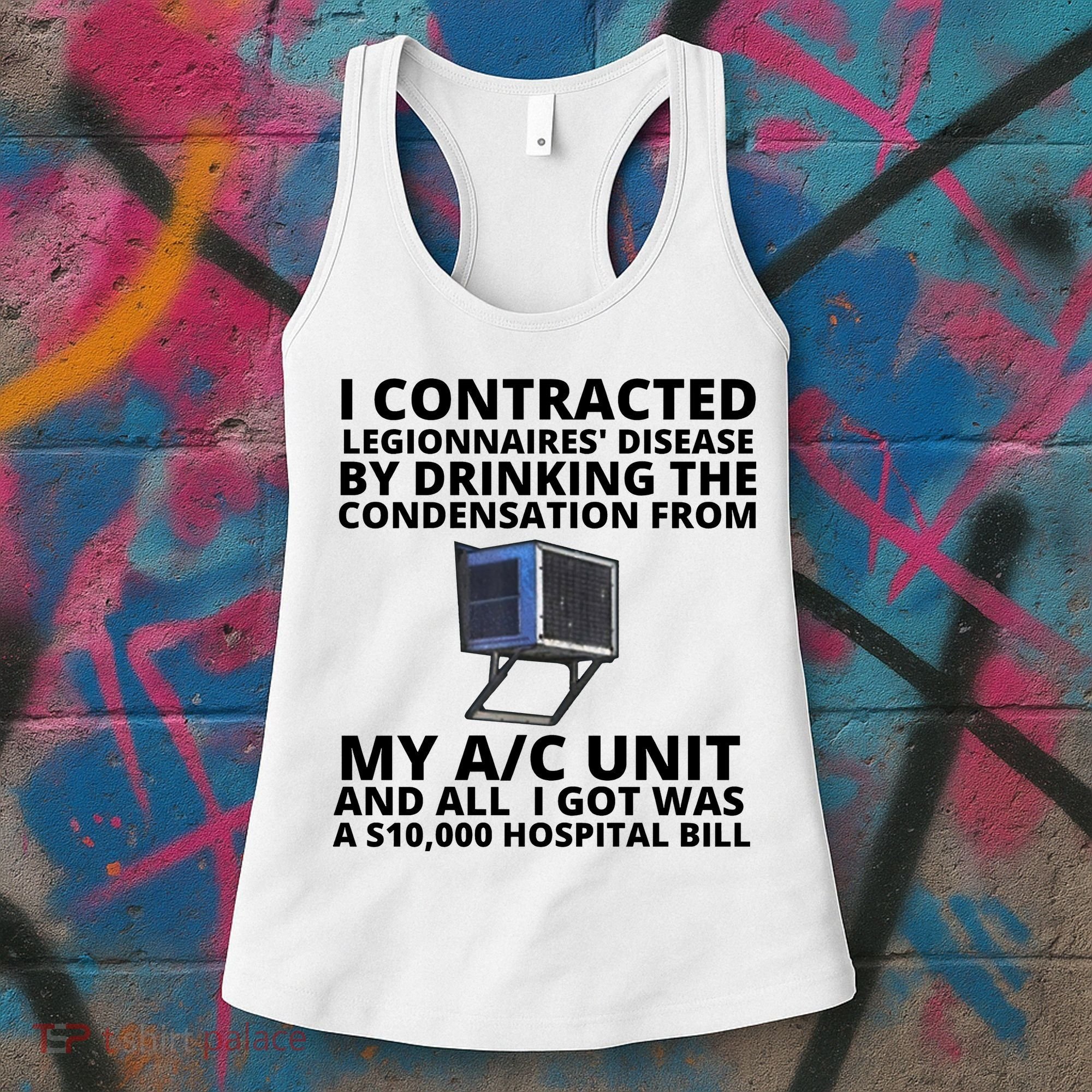 I Contracted Legionnaires' Disease By Drinking The Condensation From My AC Unit Women's Tank Top