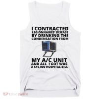 I Contracted Legionnaires' Disease By Drinking The Condensation From My AC Unit Tank Top thumb 0