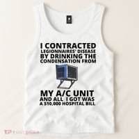I Contracted Legionnaires' Disease By Drinking The Condensation From My AC Unit Tank Top thumb 2