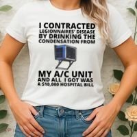 I Contracted Legionnaires' Disease By Drinking The Condensation From My AC Unit Women's T-Shirt thumb 2