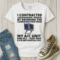 I Contracted Legionnaires' Disease By Drinking The Condensation From My AC Unit Women's T-Shirt thumb 3