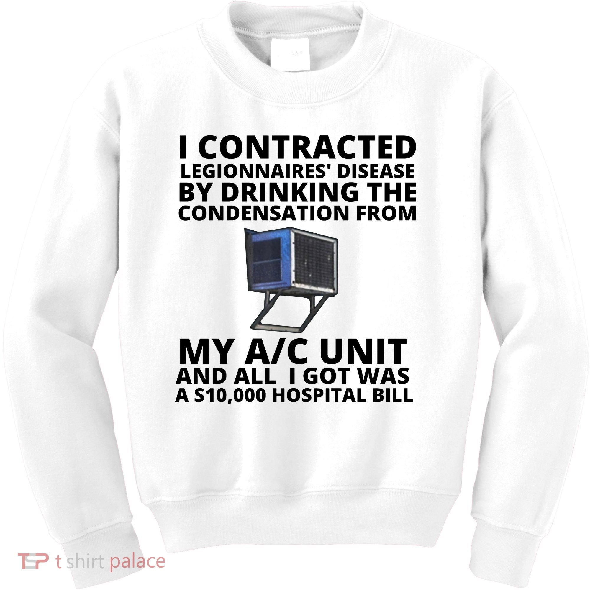 I Contracted Legionnaires' Disease By Drinking The Condensation From My AC Unit Kids Sweatshirt