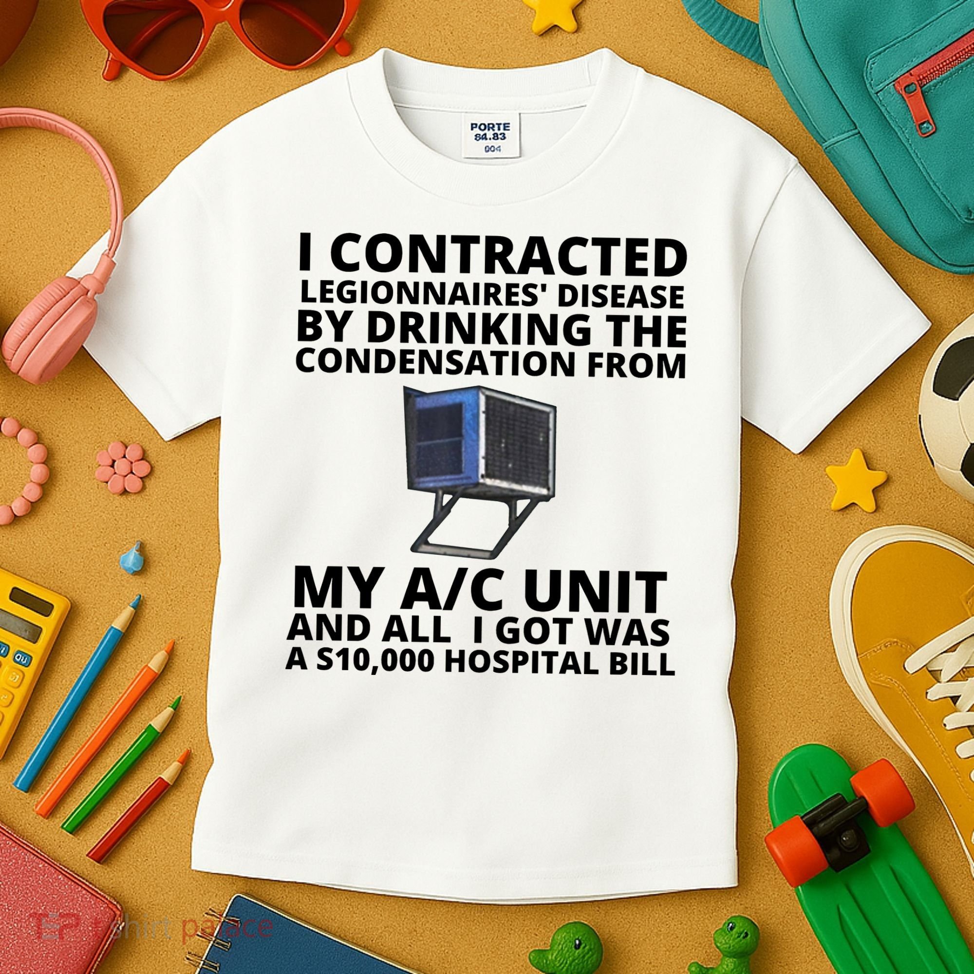 I Contracted Legionnaires' Disease By Drinking The Condensation From My AC Unit Kids T-Shirt