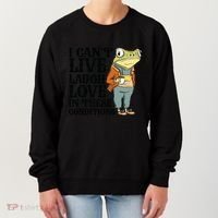 I CanT Live Laugh Love In These Conditions Women's Sweatshirt thumb 0