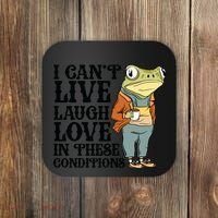 I CanT Live Laugh Love In These Conditions Coaster thumb 0
