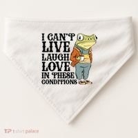 I CanT Live Laugh Love In These Conditions USA-Made Doggie Bandana thumb 0