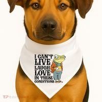 I CanT Live Laugh Love In These Conditions USA-Made Doggie Bandana thumb 1