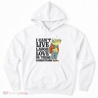 I CanT Live Laugh Love In These Conditions Hoodie thumb 0