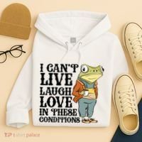 I CanT Live Laugh Love In These Conditions Hoodie thumb 4