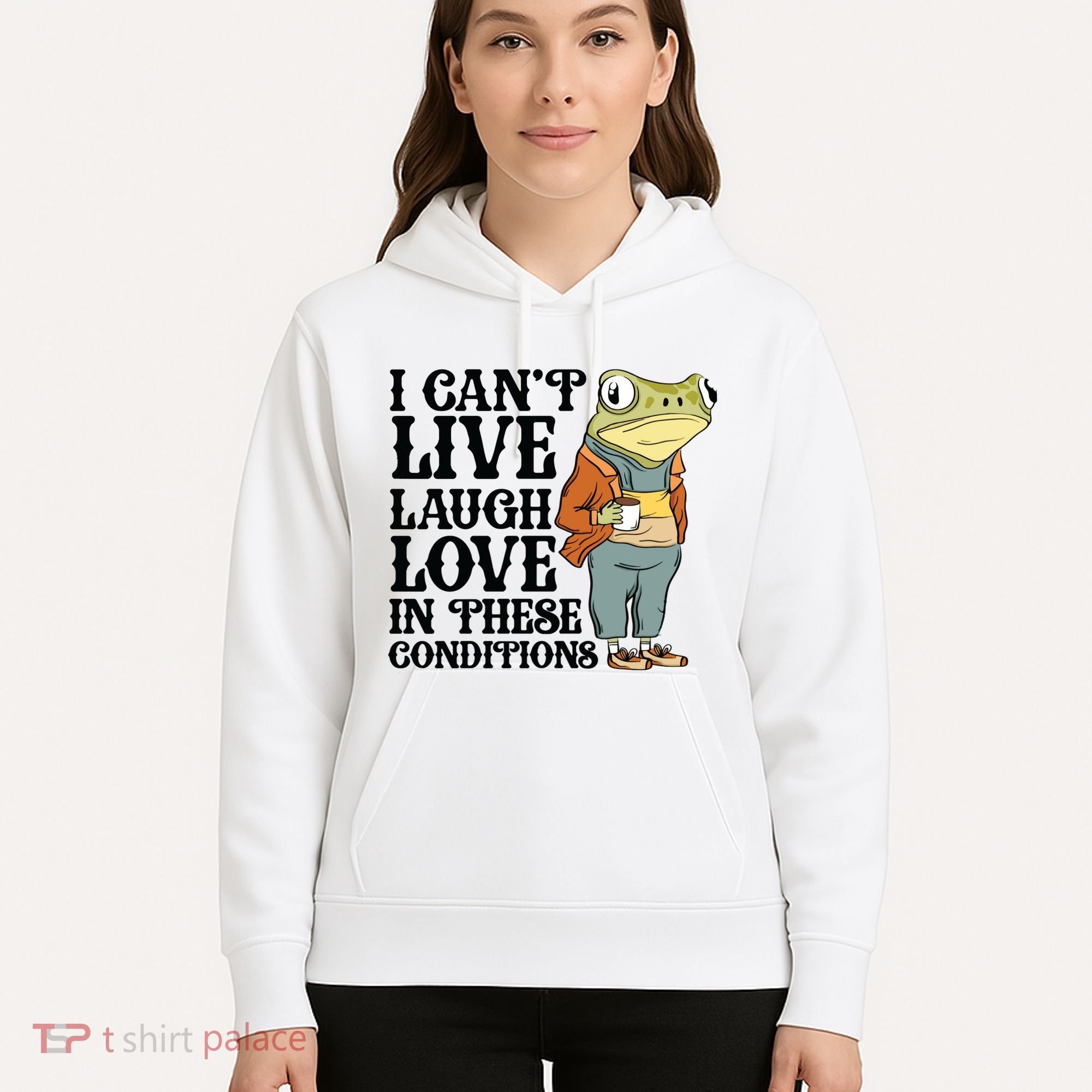 I CanT Live Laugh Love In These Conditions Hoodie